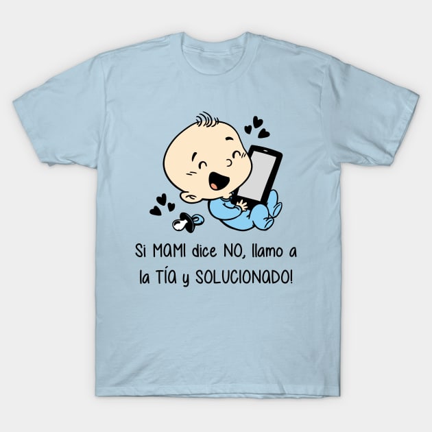 Si mami dice no, llamo a la tía y solucionado (versión niño). T-Shirt by Yolanda84